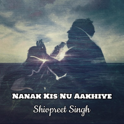 Nanak Kis Nu Aakhiye - EP