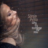 Sónia Pinto - Why Try to Change Me Now