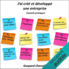 J'ai créé et développé une entreprise. Conseils pratiques - Gaspard Chevallier