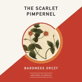 The Scarlet Pimpernel (AmazonClassics Edition) (Unabridged)