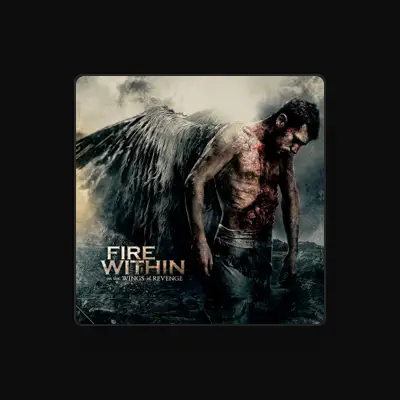 Poslechněte si interpreta Fire Within, sledujte hudební videa, přečtěte si životopis, podívejte se na data turné a další informace.