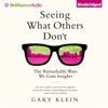 Seeing What Others Don't: The Remarkable Ways We Gain Insights (Unabridged) - Gary Klein
