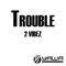 Trouble (Junkfood Junkies Radio Edit) - 2 Vibez lyrics