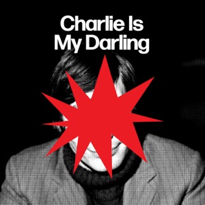 Charlie Is My Darling - Single