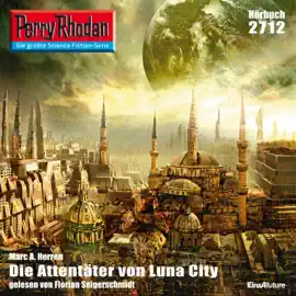 Die Attentäter von Luna City - Perry Rhodan - Erstauflage 2712 (Ungekürzt)