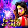 Pyar Kare da Gori College Me - Single