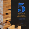 The 5 Principles of Human Performance: A Contemporary Updateof the Building Blocks of Human Performance for the New View of Safety (Unabridged) - Todd E. Conklin, PhD