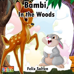 Bambi, in the Woods: The Legendary Story of Bambi from Birth to Old Age, with Family, Friends, and Nature, and the Feared Hunter, He and Him (Unabridged)