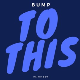 Bump to This Da Kid Dow