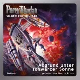 Abgrund unter schwarzer Sonne - Perry Rhodan - Silber Edition 140 (Ungekürzt)