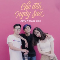 Cho Đến Ngày Sau (feat. Trung Trần) - Single - KayC