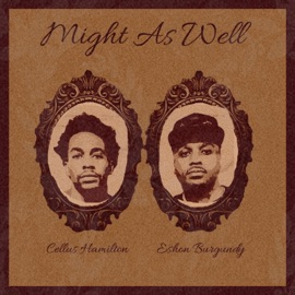 Might As Well (feat. Eshon Burgundy) Cellus Hamilton