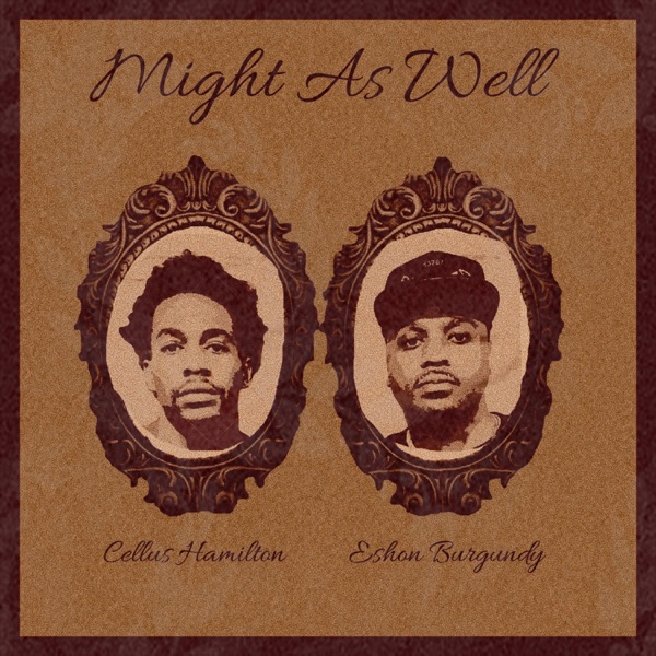 Might As Well (feat. Eshon Burgundy)