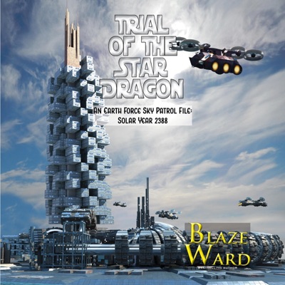 Trial of the Star Dragon: An Earth Force Sky Patrol File - Solar Year 2388 (Unabridged)