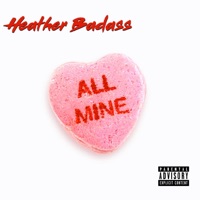 All Mine - Single - Heather Badass