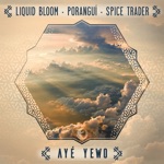 Liquid Bloom, Poranguí & Spice Trader - Ayé Yewo