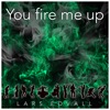 You Fire Me Up
