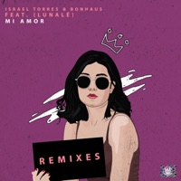 Mi Amor (feat. Lunalé) [Remixes]- EP - Israel Torres & BonHaus