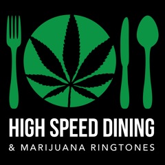 High Speed Dining (+ Marijuana Ringtones)