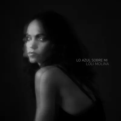 Lo Azul Sobre Mí - Loli Molina Lo Azul Sobre Mí - Loli Molina