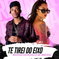 Te Tirei do Eixo - Single - Mc Brenna & Rennan da Penha