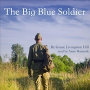 The Big Blue Soldier (Unabridged) - Grace Livingston Hill