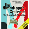 The Human Magnet Syndrome: Why We Love People Who Hurt Us (Unabridged) - Ross Rosenberg M.Ed. LCPC CADC