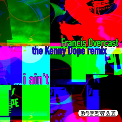Francis Overcast & Kenny Dope - I Ain't (The Kenny Dope Remix Reprise)