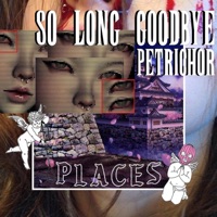 Places (feat. Petrichor) - Single - So Long, Goodbye.