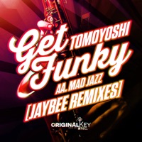 Mad Jazz/Get Funky (Jaybee Remixes) - Single - Tomoyoshi & Jaybee
