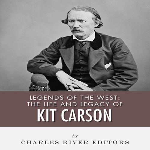 Legends of the West: The Life and Legacy of Kit Carson (Unabridged) cover