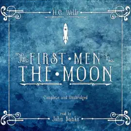 The First Men in the Moon (Unabridged)