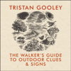 The Walker's Guide to Outdoor Clues and Signs - Tristan Gooley