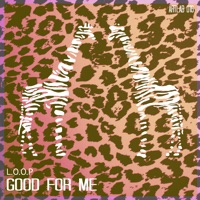 Good for Me - Single - L.O.O.P