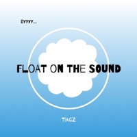 Float on the Sound (Ey) - Single - Tiagz