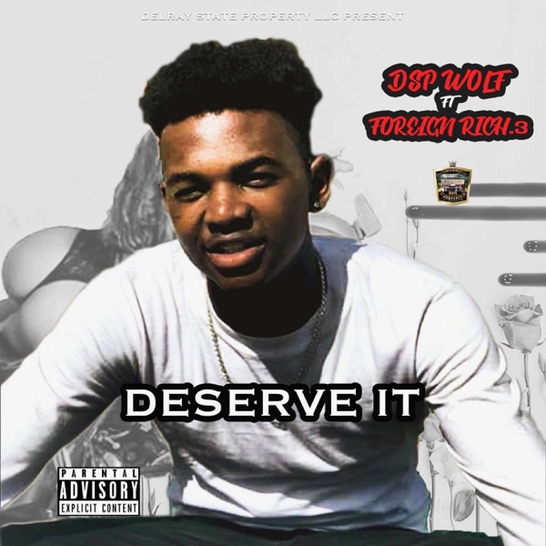 Deserve It (feat. Foreign.Rich3)