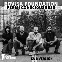 Fermi Consciousness  (Dub Version) - Single - Bovisa Foundation