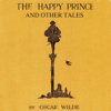 The Happy Prince and Other Tales: The Fairy Tales of Oscar Wilde (Unabridged) - Oscar Wilde