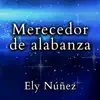 Ely Núñez - Merecedor de alabanza