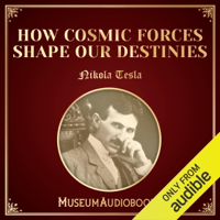 How Cosmic Forces Shape Our Destinies (Unabridged) - Nikola Tesla Cover Art