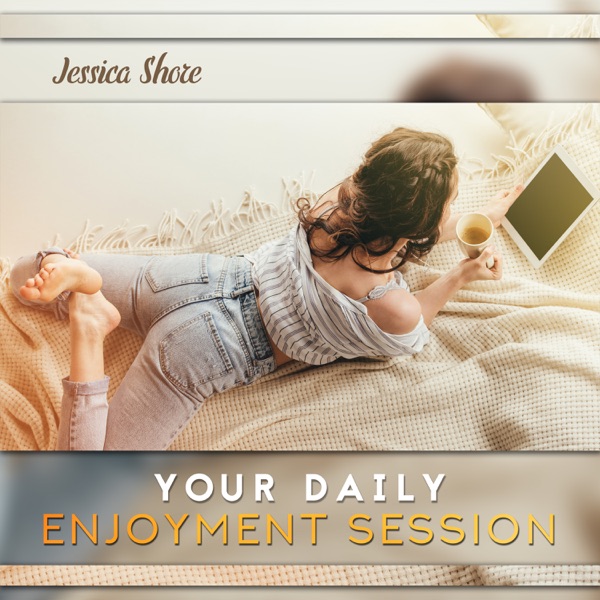 Your Daily Enjoyment Session