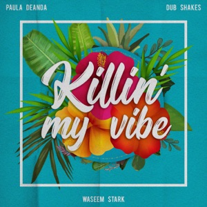 Killin' My Vibe (feat. Paula Deanda & Dub Shakes)