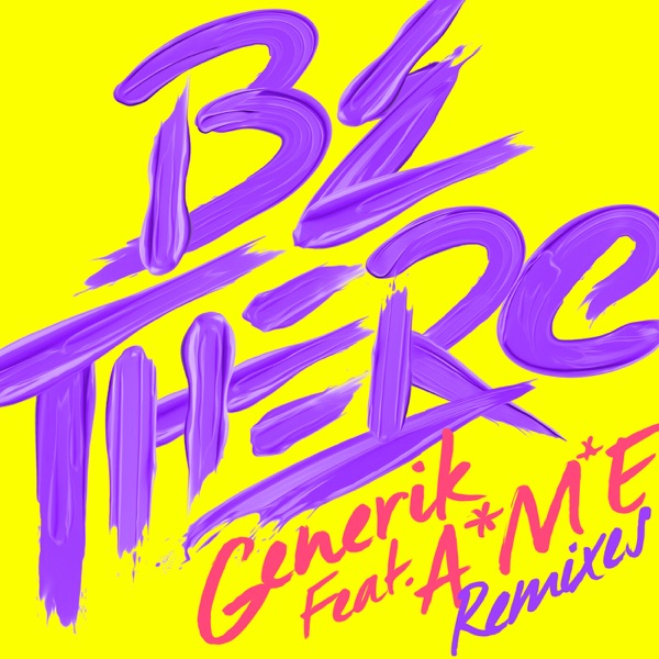 Be There (Remixes) [feat. A*M*E] - EP