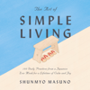 The Art of Simple Living: 100 Daily Practices from a Japanese Zen Monk for a Lifetime of Calm and Joy (Unabridged) - Shunmyo Masuno