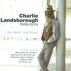 Reflections: His Classic Love Songs - Charlie Landsborough