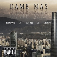 Dame Mas (feat. Naniwa & Snapy) - Single - Tolah.33