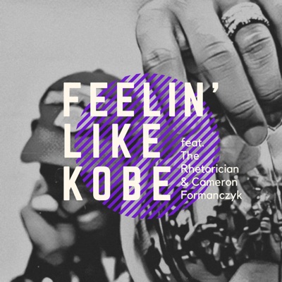 Feelin' Like Kobe (feat. The Rhetorician & Cameron Formanczyk) - Single