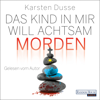 Das Kind in mir will achtsam morden - Karsten Dusse