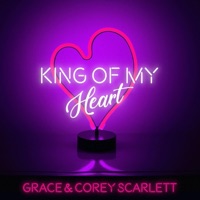 Grace and Corey Scarlett - King of My Heart