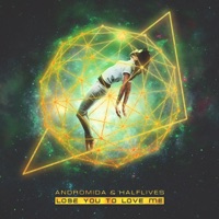 Lose You to Love Me - Single - Andromida & Halflives
